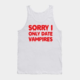 sorry i only date vampires Tank Top